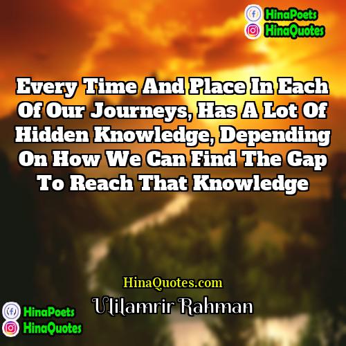 Ulilamrir Rahman Quotes | Every time and place in each of