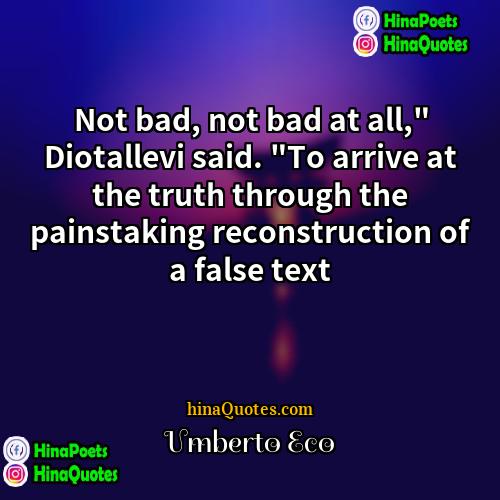 Umberto Eco Quotes | Not bad, not bad at all," Diotallevi