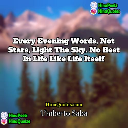 Umberto Saba Quotes | Every evening words, not stars, light the