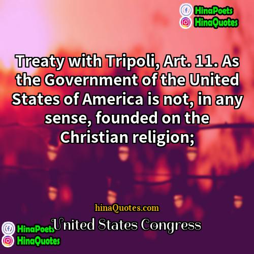 United States Congress Quotes | Treaty with Tripoli, Art. 11. As the