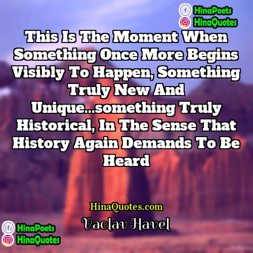 Václav Havel Quotes | This is the moment when something once