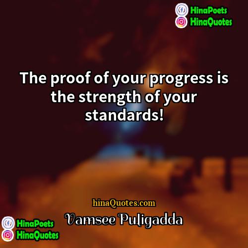 Vamsee Puligadda Quotes | The proof of your progress is the