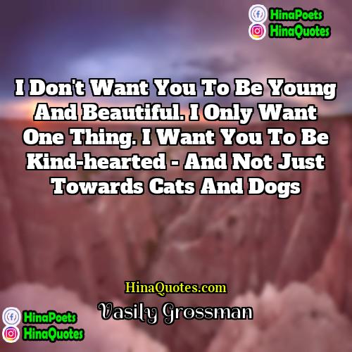 Vasily Grossman Quotes | I don't want you to be young