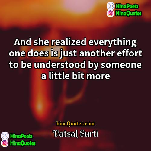 Vatsal Surti Quotes | And she realized everything one does is