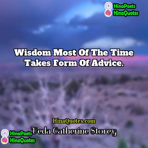 Veda Catherine Storey Quotes | Wisdom most of the time takes form