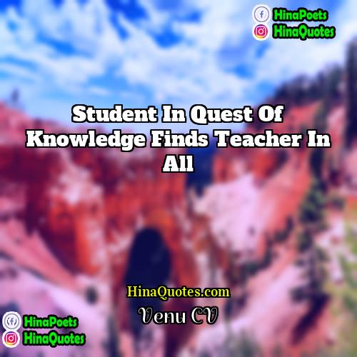 Venu CV Quotes | Student in quest of knowledge finds teacher