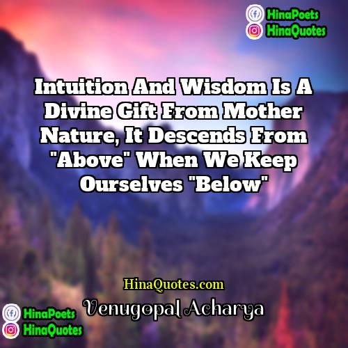 Venugopal Acharya Quotes | Intuition and Wisdom is a divine gift