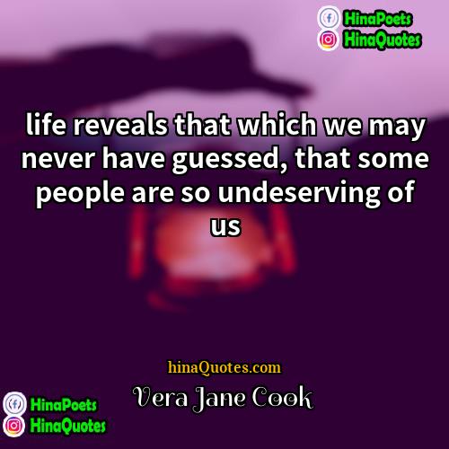 Vera Jane Cook Quotes | life reveals that which we may never