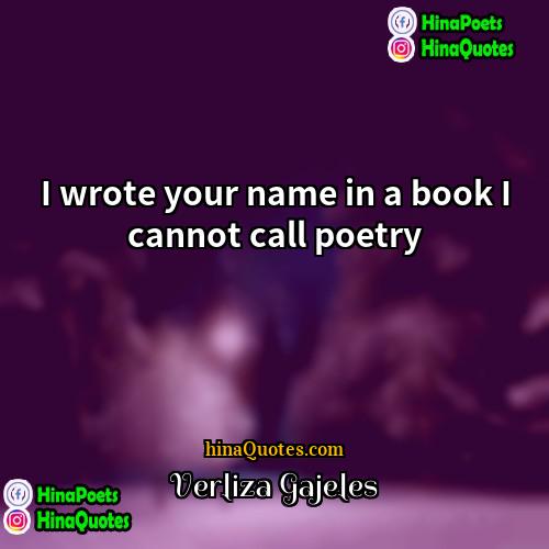 Verliza Gajeles Quotes | I wrote your name in a book