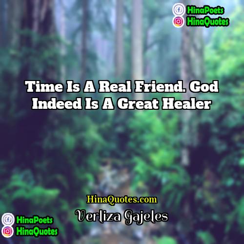 Verliza Gajeles Quotes | Time is a real friend. God indeed