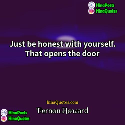 Vernon Howard Quotes | Just be honest with yourself. That opens