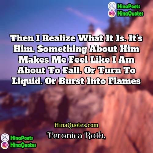 Veronica Roth Quotes | Then I realize what it is. It