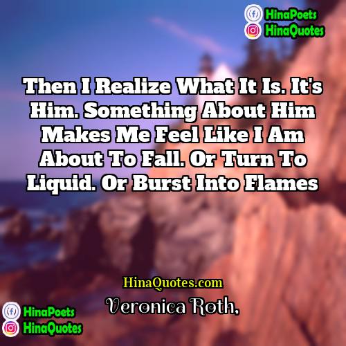 Veronica Roth Quotes | Then I realize what it is. It's