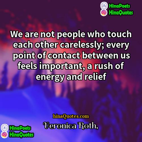 Veronica Roth Quotes | We are not people who touch each