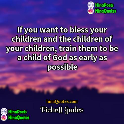 Vichell Gudes Quotes | If you want to bless your children