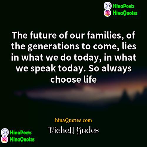 Vichell Gudes Quotes | The future of our families, of the