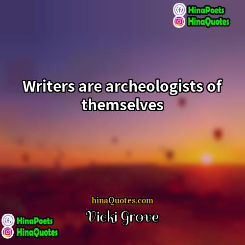 Vicki Grove Quotes | Writers are archeologists of themselves.
  