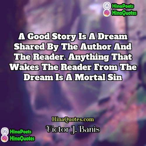 Victor J Banis Quotes | A good story is a dream shared