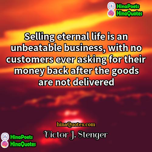 Victor J Stenger Quotes | Selling eternal life is an unbeatable business,