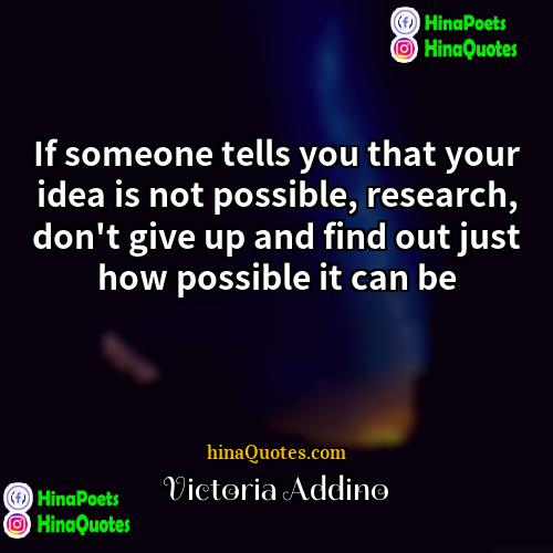 Victoria Addino Quotes | If someone tells you that your idea