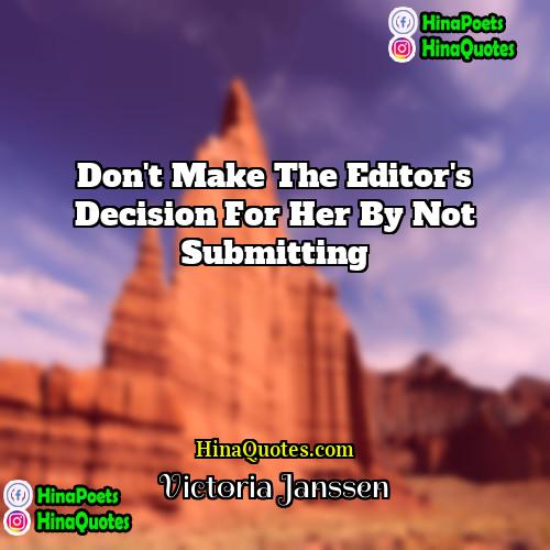Victoria Janssen Quotes | Don't make the editor's decision for her