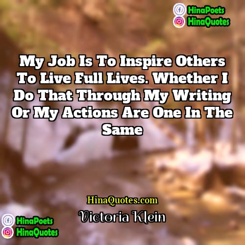 Victoria Klein Quotes | My job is to inspire others to