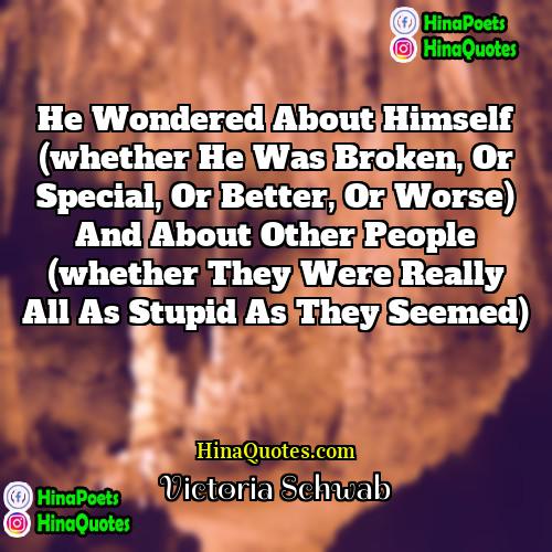 Victoria Schwab Quotes | He wondered about himself (whether he was