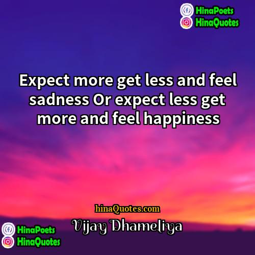 Vijay Dhameliya Quotes | Expect more get less and feel sadness