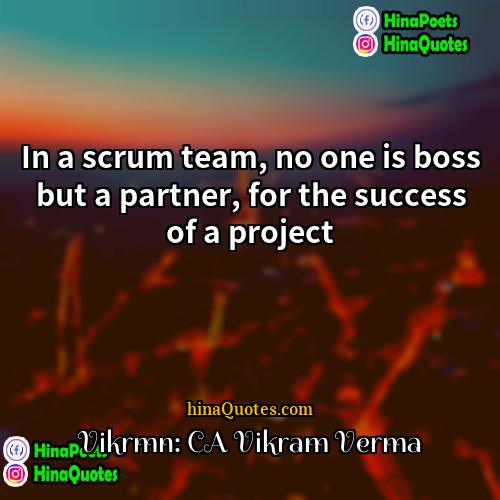 Vikrmn: CA Vikram Verma Quotes | In a scrum team, no one is