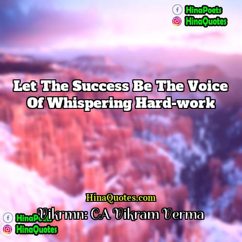Vikrmn: CA Vikram Verma Quotes | Let the success be the voice of