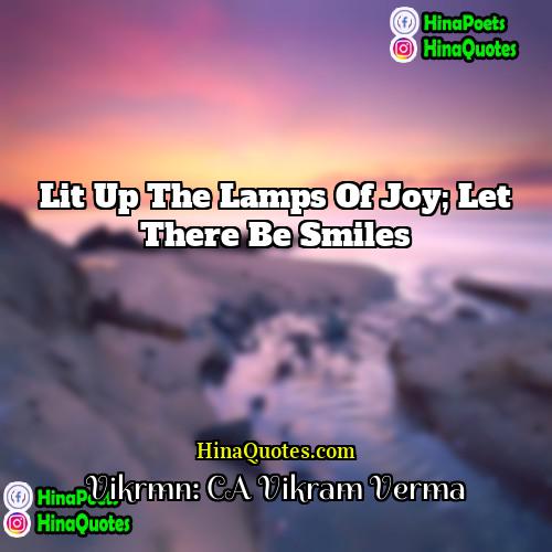Vikrmn: CA Vikram Verma Quotes | Lit up the lamps of joy; let