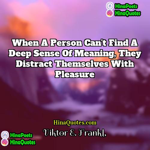 Viktor E Frankl Quotes | When a person can't find a deep