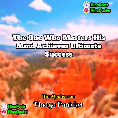 Vinaya Panicker Quotes | The one who masters his mind achieves