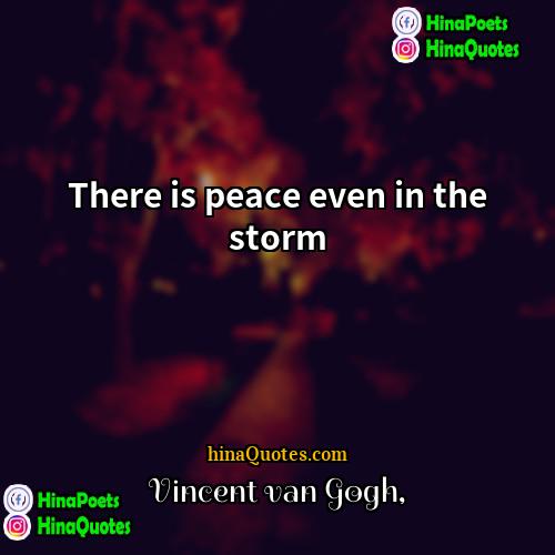 Vincent van Gogh Quotes | There is peace even in the storm
