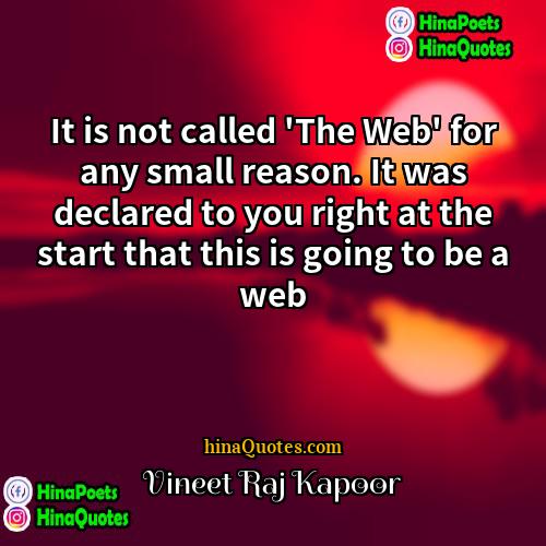 Vineet Raj Kapoor Quotes | It is not called 'The Web' for