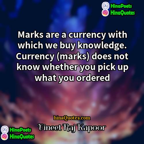 Vineet Raj Kapoor Quotes | Marks are a currency with which we
