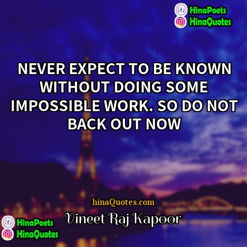Vineet Raj Kapoor Quotes | NEVER EXPECT TO BE KNOWN WITHOUT DOING