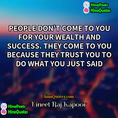 Vineet Raj Kapoor Quotes | PEOPLE DON'T COME TO YOU FOR YOUR