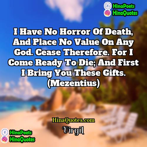 Virgil Quotes | I have no horror of death, and