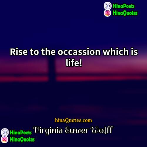 Virginia Euwer Wolff Quotes | Rise to the occassion which is life!
