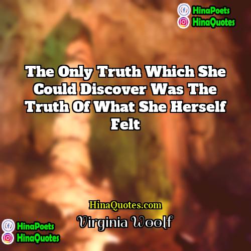 Virginia Woolf Quotes | The only truth which she could discover
