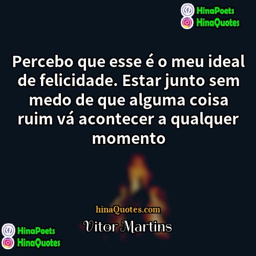 Vitor Martins Quotes | Percebo que esse é o meu ideal