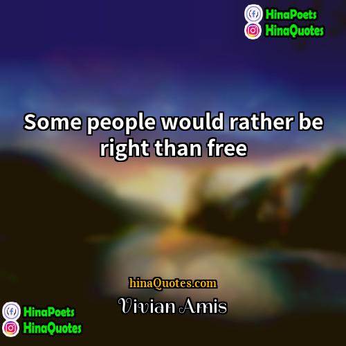 Vivian Amis Quotes | Some people would rather be right than