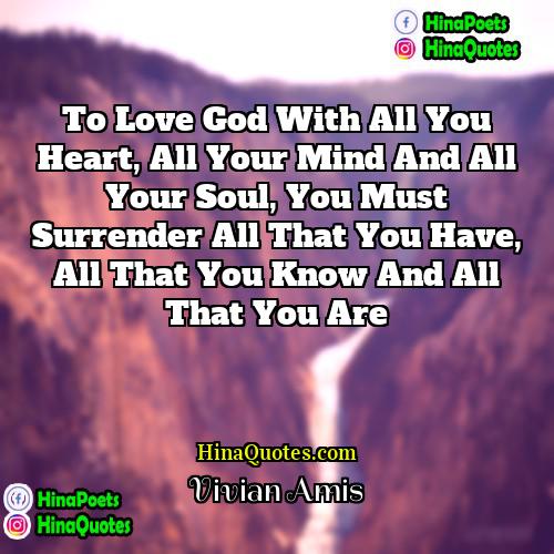 Vivian Amis Quotes | To love God with all you heart,