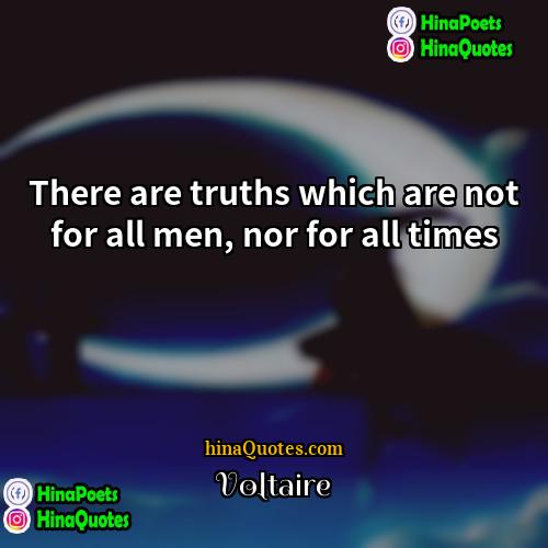 Voltaire Quotes | There are truths which are not for