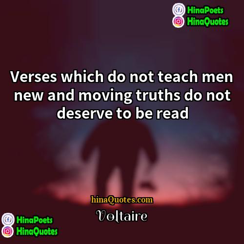 Voltaire Quotes | Verses which do not teach men new
