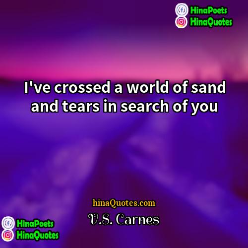 VS Carnes Quotes | I've crossed a world of sand and