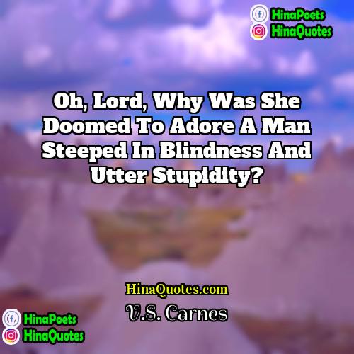 VS Carnes Quotes | Oh, Lord, why was she doomed to
