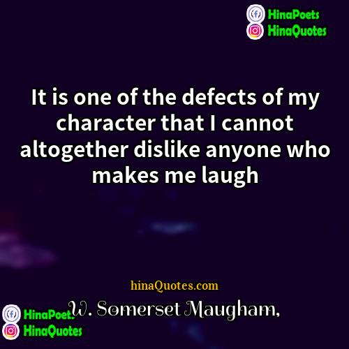 W Somerset Maugham Quotes | It is one of the defects of