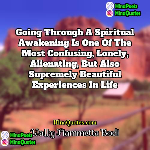 Wally Fiammetta Bodi Quotes | Going through a spiritual awakening is one